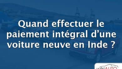 Quand effectuer le paiement intégral d’une voiture neuve en Inde ?